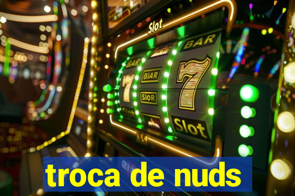 troca de nuds